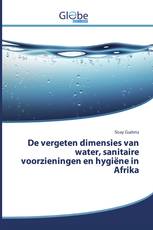 De vergeten dimensies van water, sanitaire voorzieningen en hygiëne in Afrika