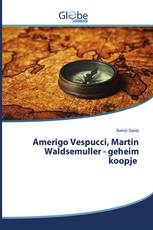 Amerigo Vespucci, Martin Waldsemuller - geheim koopje