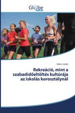 Rekreáció, mint a szabadidőeltöltés kultúrája az iskolás korosztálynál