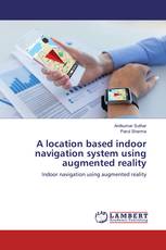A location based indoor navigation system using augmented reality
