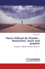 Pierre Teilhard de Chardin - Researcher, Jesuit and prophet