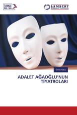 ADALET AĞAOĞLU’NUN TİYATROLARI
