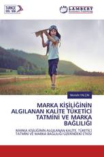MARKA KİŞİLİĞİNİN ALGILANAN KALİTE TÜKETİCİ TATMİNİ VE MARKA BAĞLILIĞI