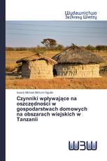 Czynniki wpływające na oszczędności w gospodarstwach domowych na obszarach wiejskich w Tanzanii