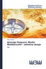 Amerigo Vespucci, Martin Waldsemuller - sekretna okazja