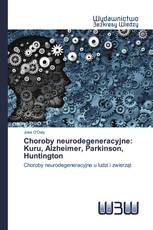 Choroby neurodegeneracyjne: Kuru, Alzheimer, Parkinson, Huntington