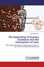 The beginning of human existence and the foundation of man