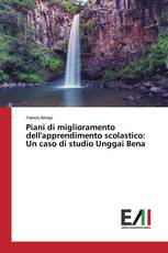 Piani di miglioramento dell'apprendimento scolastico: Un caso di studio Unggai Bena