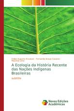 A Ecologia da História Recente das Nações Indígenas Brasileiras