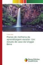 Planos de melhoria da aprendizagem escolar: Um estudo de caso da Unggai Bena