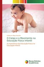 O Corpo e o Movimento na Educação Física Infantil