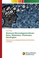 Doenças Neurodegenerativas: Kuru, Alzheimer, Parkinson, Huntington