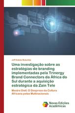 Uma investigação sobre as estratégias de branding implementadas pela Trinergy Brand Connectors da África do Sul durante a aquisição estratégica da Zain Tele