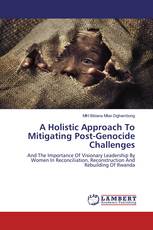 A Holistic Approach To Mitigating Post-Genocide Challenges