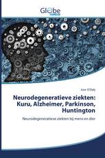 Neurodegeneratieve ziekten: Kuru, Alzheimer, Parkinson, Huntington