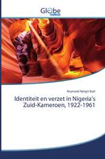Identiteit en verzet in Nigeria's Zuid-Kameroen, 1922-1961
