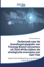 Onderzoek naar de brandingstrategieën van Trinergy Brand Connectors uit Zuid-Afrika tijdens de strategische overname van Zain Tele