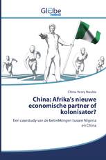 China: Afrika's nieuwe economische partner of kolonisator?
