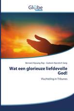 Wat een glorieuze liefdevolle God!