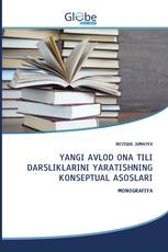 YANGI AVLOD ONA TILI DARSLIKLARINI YARATISHNING KONSEPTUAL ASOSLARI