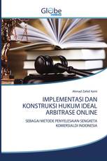 IMPLEMENTASI DAN KONSTRUKSI HUKUM IDEAL ARBITRASE ONLINE