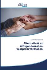 Alternatívák az idősgondozásban Veszprém városában