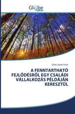 A FENNTARTHATÓ FEJLŐDÉSRŐL EGY CSALÁDI VÁLLALKOZÁS PÉLDÁJÁN KERESZTÜL