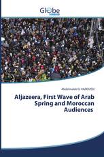 Aljazeera, First Wave of Arab Spring and Moroccan Audiences