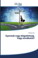 Gyermek vagy elégedettség. Vagy mindkettő?