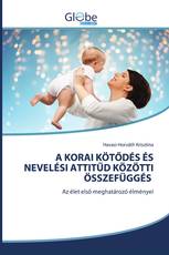 A KORAI KÖTŐDÉS ÉS NEVELÉSI ATTITŰD KÖZÖTTI ÖSSZEFÜGGÉS