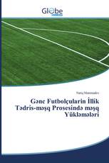 Gənc Futbolçularin İlli̇k Tədri̇s-məşq Prosesi̇ndə məşq Yükləmələri̇