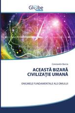 ACEASTĂ BIZARĂ CIVILIZAŢIE UMANĂ