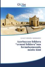 Azərbaycan folkloru “erməni folkloru”nun formalaşmasında mənbə kimi