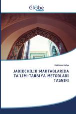 JADIDCHILIK MAKTABLARIDA TA`LIM-TARBIYA METODLARI TASNIFI