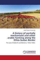 A history of partially mechanized and other arable farming along the Ethio-Sudan Border