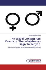 The Sexual Consent Age Drama or ‘The Juliet-Romeo Saga’ In Kenya ?