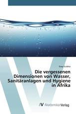 Die vergessenen Dimensionen von Wasser, Sanitäranlagen und Hygiene in Afrika