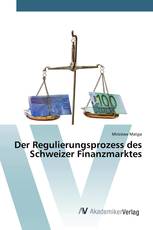 Der Regulierungsprozess des Schweizer Finanzmarktes