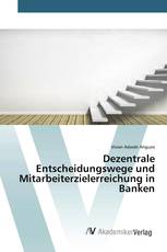 Dezentrale Entscheidungswege und Mitarbeiterzielerreichung in Banken