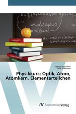 Physikkurs: Optik, Atom, Atomkern, Elementarteilchen