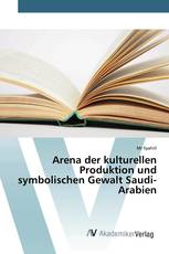 Arena der kulturellen Produktion und symbolischen Gewalt Saudi-Arabien