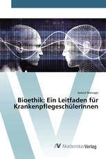 Bioethik: Ein Leitfaden für KrankenpflegeschülerInnen