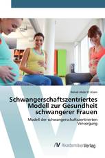 Schwangerschaftszentriertes Modell zur Gesundheit schwangerer Frauen