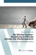 Die Mutter-Tochter-Beziehung in Elfriede Jelineks Die Klavierspielerin