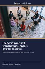 Leadership inclusif, transformationnel et entrepreneurial: