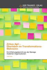 Zirkus Agil – Überleben im Transformations-Wahnsinn