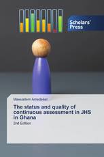 The status and quality of continuous assessment in JHS in Ghana