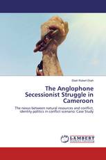 The Anglophone Secessionist Struggle in Cameroon