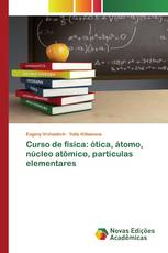 Curso de física: ótica, átomo, núcleo atômico, partículas elementares