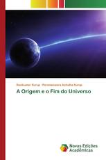 A Origem e o Fim do Universo